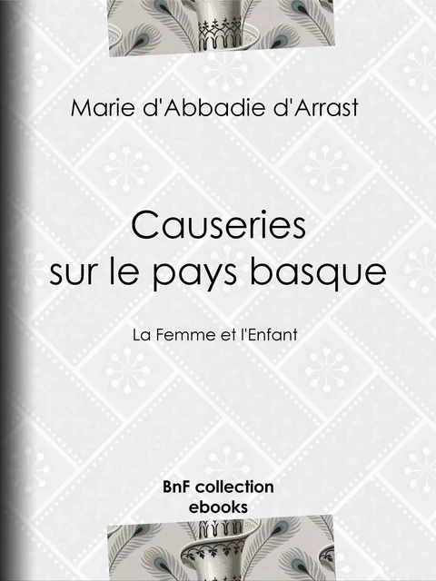 Causeries sur le pays basque - Marie d' Abbadie d'Arrast - BnF collection ebooks