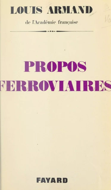 Propos ferroviaires - Louis Armand - (Fayard) réédition numérique FeniXX