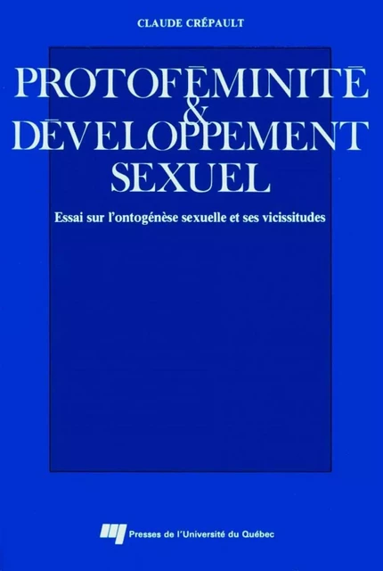 Protoféminité et développement sexuel - Claude Crépault - Presses de l'Université du Québec