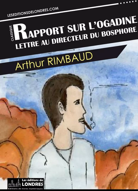 Rapport sur l'Ogadine - Arthur Rimbaud - Les Editions de Londres