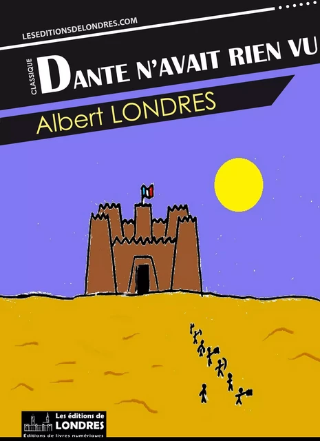 Dante n'avait rien vu - Albert Londres - Les Editions de Londres