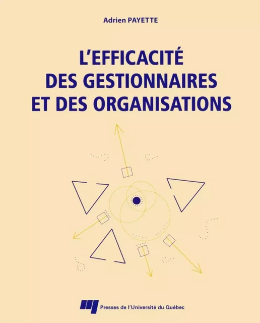 L'efficacité des gestionnaires et des organisations - Adrien Payette - Presses de l'Université du Québec