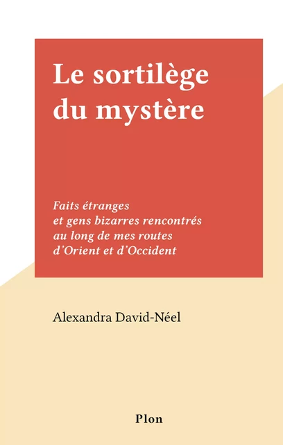 Le sortilège du mystère - Alexandra David-Néel - (Plon) réédition numérique FeniXX