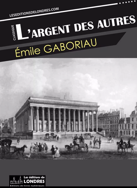 L'argent des autres - Emile Gaboriau - Les Editions de Londres