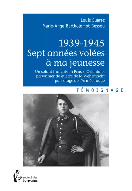 1939-1945 Sept années volées à ma jeunesse - Louis Suarez, Marie-Ange Bartholomot Bessou - Société des écrivains