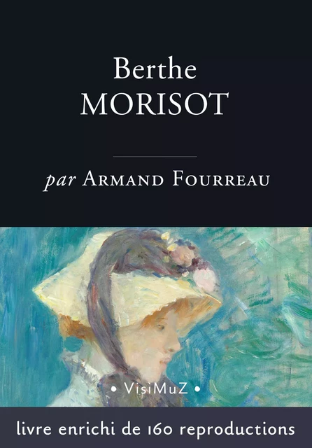 Berthe Morisot - Armand Fourreau - VisiMuZ Editions