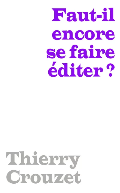 Faut-il encore se faire éditer ? - Thierry Crouzet - Thaulk