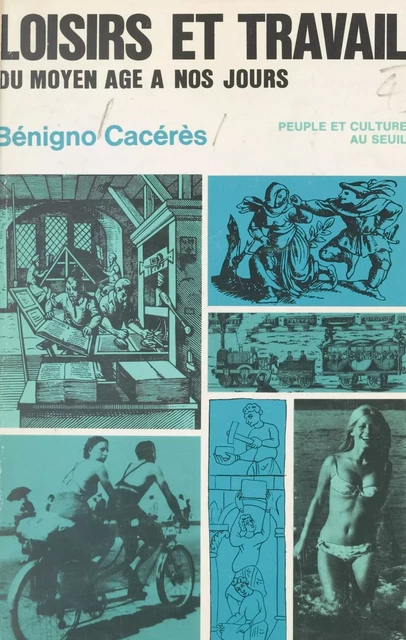 Loisirs et travail, du Moyen Âge à nos jours - Benigno Cacérès - (Seuil) réédition numérique FeniXX