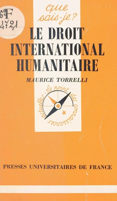 Le droit international humanitaire - Maurice Torrelli - (Presses universitaires de France) réédition numérique FeniXX