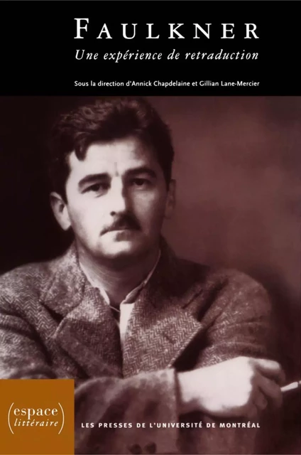 Faulkner. Une expérience de retraduction -  Chapdelaine, Annick et Gillian Lane-Mercier (dir.) - Presses de l'Université de Montréal