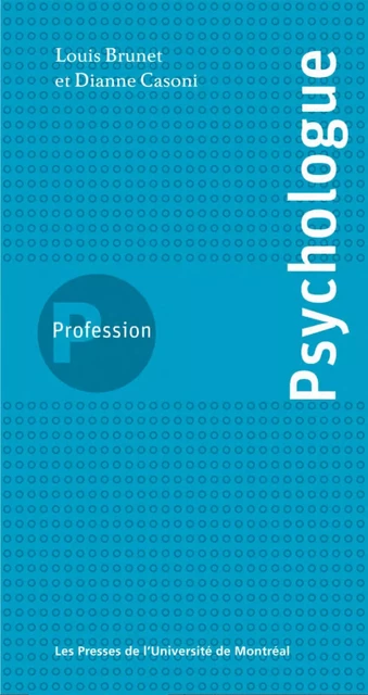 Profession psychologue -  Brunet, Louis et Dianne Casoni - Presses de l'Université de Montréal