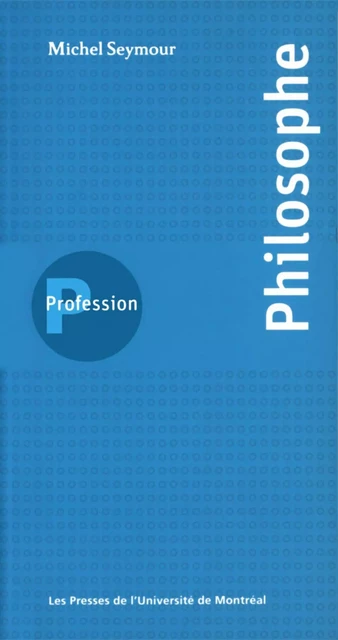 Profession philosophe -  Seymour, Michel - Presses de l'Université de Montréal