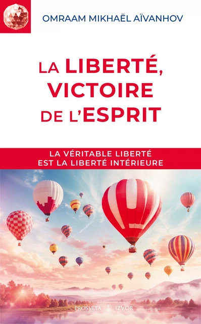 La liberté, victoire de l'esprit - Omraam Mikhaël Aïvanhov - Editions Prosveta