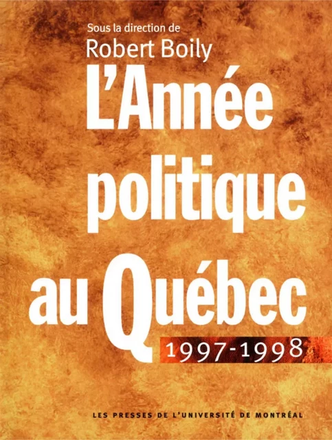 L'Année politique au Québec 1997-1998 -  Boily, Robert (dir.) - Presses de l'Université de Montréal