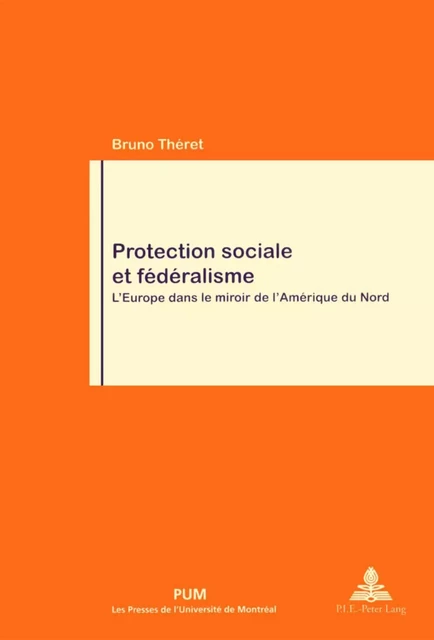 Protection sociale et fédéralisme. L'Europe dans le miroir de l'Amérique du Nord -  Théret, Bruno - Presses de l'Université de Montréal