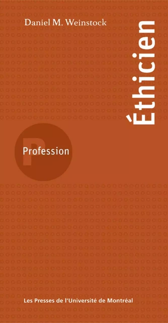 Profession éthicien -  Weinstock, Daniel M. - Presses de l'Université de Montréal