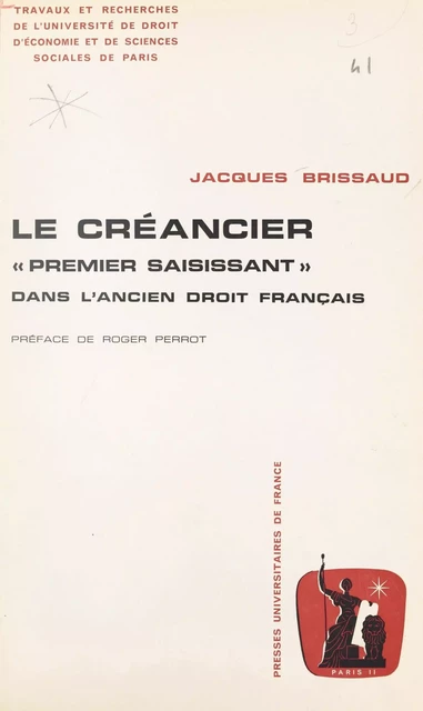 Le créancier "premier saisissant" dans l'ancien droit français - Jacques Brissaud - (Presses universitaires de France) réédition numérique FeniXX