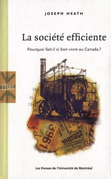 La societe efficiente. Pourquoi fait-il si bon vivre au Canada?