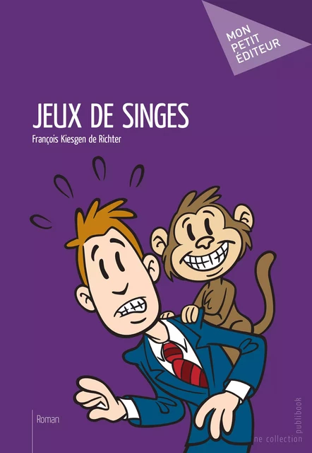 Jeux de singes - François Kiesgen de Richter - Mon Petit Editeur