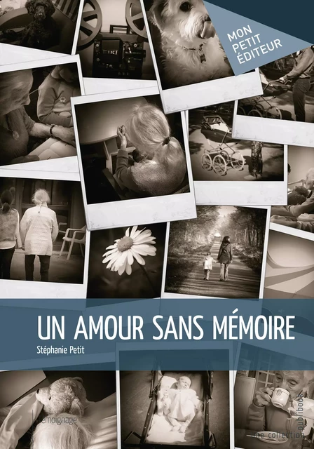 Un amour sans mémoire - Stéphanie Petit - Mon Petit Editeur