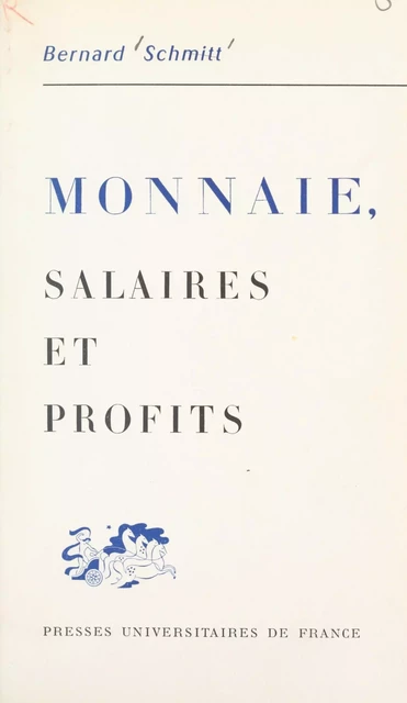 Monnaie, salaires et profits - Bernard Schmitt - (Presses universitaires de France) réédition numérique FeniXX