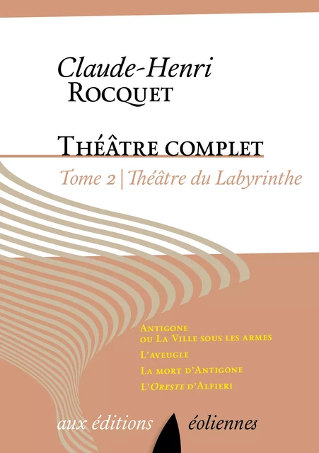 Théâtre complet, Tome II - Claude-Henri Rocquet - Éditions Éoliennes