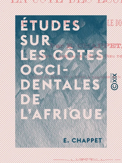 Études sur les côtes occidentales de l'Afrique - E. Chappet - Collection XIX