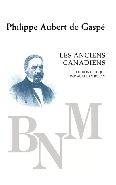 Les anciens Canadiens -  Aubert de Gaspé, Philippe. Édition critique par Aurélien Boivin - Presses de l'Université de Montréal