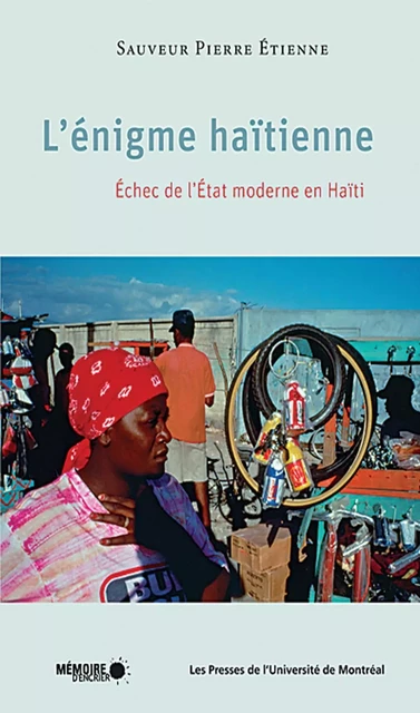 L'énigme haïtienne. Échec de l'État moderne en Haïti -  Étienne, Sauveur Pierre - Presses de l'Université de Montréal