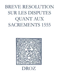 Recueil des opuscules 1566. Breve resolution sur les disputes quant aux sacrements (1555)