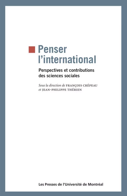 Penser l'international -  Crépeau, François et Jean-Philippe Thérien (dir.) - Presses de l'Université de Montréal