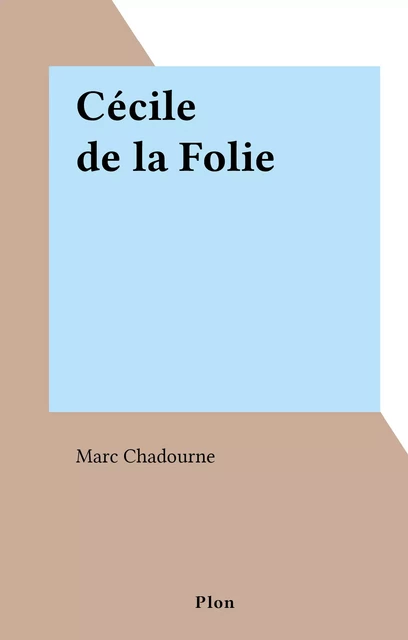 Cécile de la Folie - Marc Chadourne - (Plon) réédition numérique FeniXX