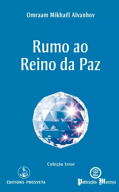 Rumo ao Reino da Paz - Omraam Mikhaël Aïvanhov - Editions Prosveta