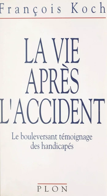 La vie après l'accident - François Koch - (Plon) réédition numérique FeniXX