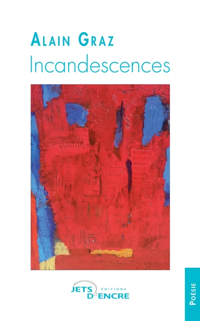 Incandescences - Alain Graz - Editions Jets d'Encre