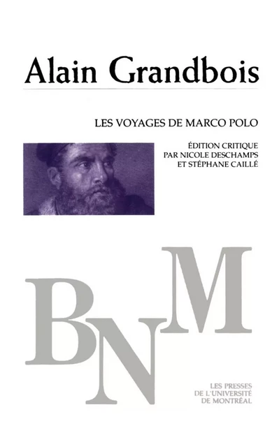 Les Voyages de Marco Polo -  Grandbois, Alain. Édition critique de Nicole Deschamps et Stéphane Caillé - Presses de l'Université de Montréal