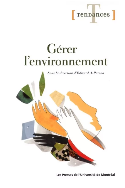 Gérer l'environnement -  Parson, Edward A. (dir.) - Presses de l'Université de Montréal