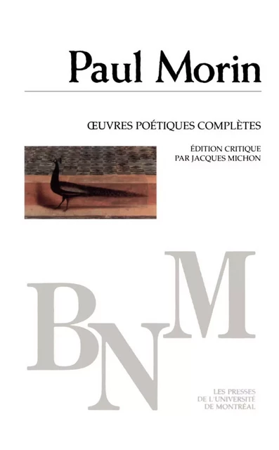 Œuvres poétiques complètes -  Morin, Paul. Édition critique de Jacques Michon - Presses de l'Université de Montréal