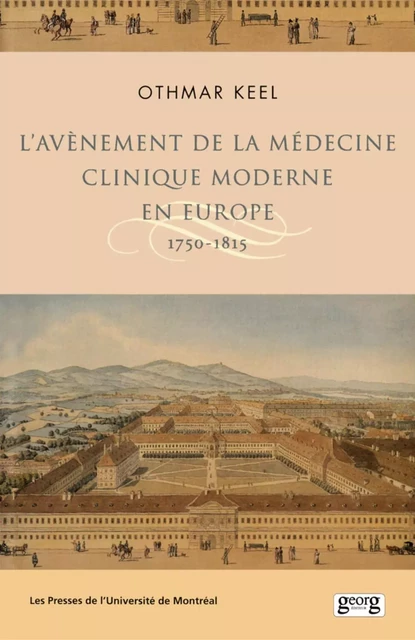 L'avènement de la médecine clinique moderne en Europe. 1750-1815 -  Keel, Othmar - Presses de l'Université de Montréal