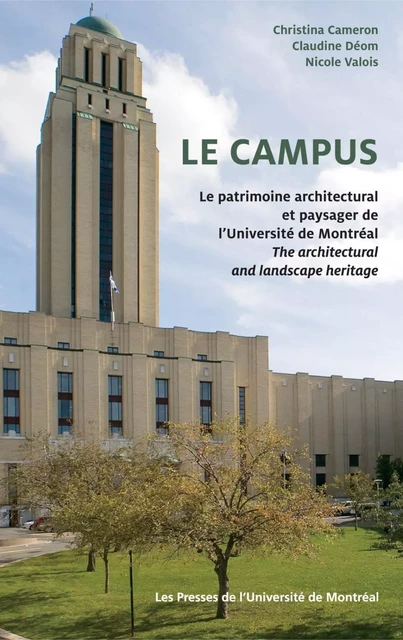 Le campus. Le patrimoine architectural et paysager de l'Université de Montréal / The Architectural and Landscape Heritage -  Cameron, Christina, Claudine Déom et Nicole Valois - Presses de l'Université de Montréal