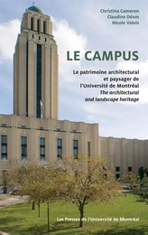 Le campus. Le patrimoine architectural et paysager de l'Université de Montréal / The Architectural and Landscape Heritage