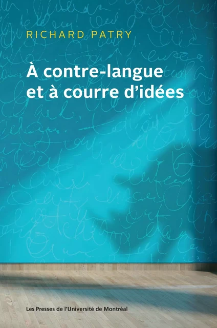 À contre-langue et à courre d'idées - Richard Patry - Presses de l'Université de Montréal