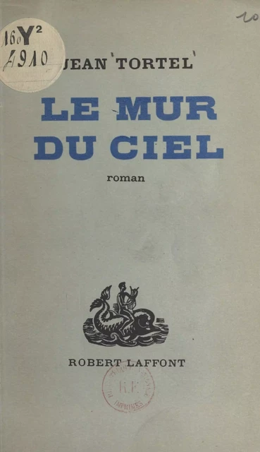 Le mur du ciel - Jean Tortel - (Robert Laffont) réédition numérique FeniXX