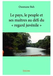 Le pays, le peuple et ses maîtres au défi du « regard juvénile »