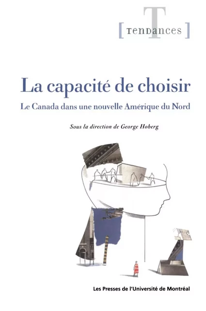 La capacité de choisir. Le Canada dans une nouvelle Amérique du Nord -  Hoberg, George (dir.) - Presses de l'Université de Montréal