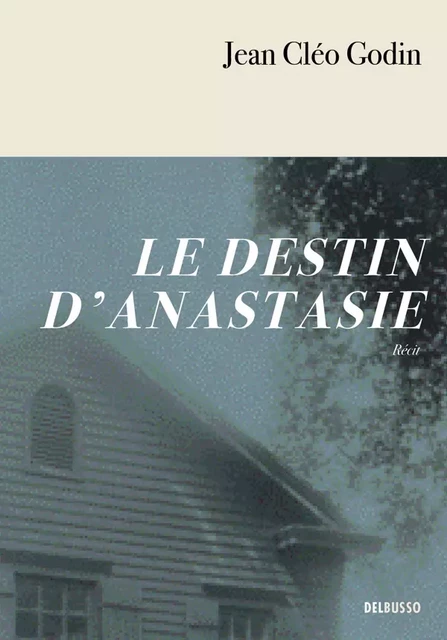 Le Destin d'Anastasie - Jean Cléo Godin - Del Busso Éditeur