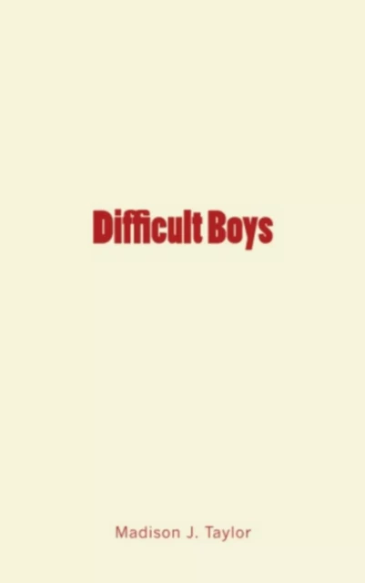 Difficult Boys - Madison J. Taylor - Literature and Knowledge Publishing