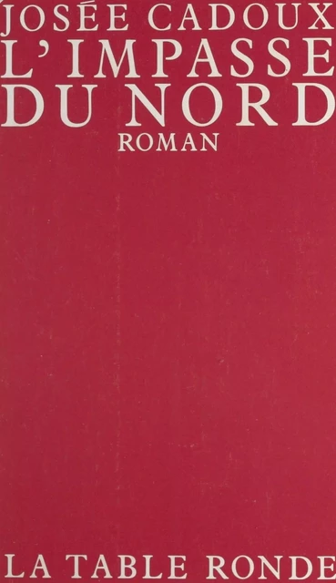 L'impasse du Nord - Josée Cadoux - (La Table Ronde) réédition numérique FeniXX