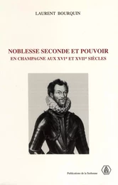 Noblesse seconde et pouvoir en Champagne aux XVIe et XVIIe siècles