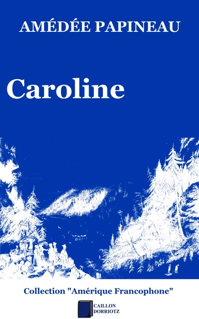 Caroline - Amédée Papineau - Caillon Dorriotz